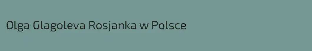 Olga Glagoleva Rosjanka w Polsce